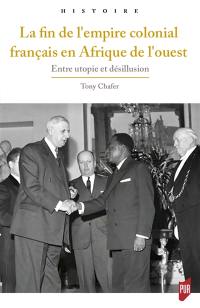 La fin de l'empire colonial français en Afrique de l'Ouest : entre utopie et désillusion