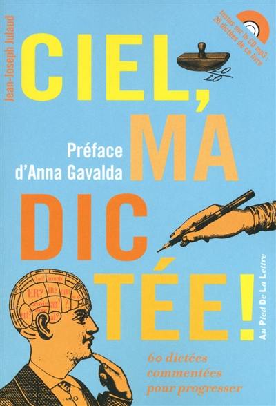 Ciel, ma dictée ! : 60 dictées commentées pour progresser