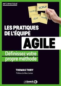 Les pratiques de l'équipe agile : définissez votre propre méthode