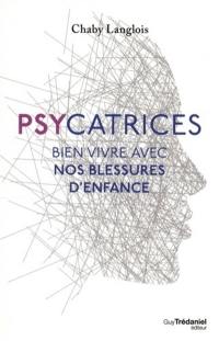 Psycatrices : bien vivre avec nos blessures d'enfance