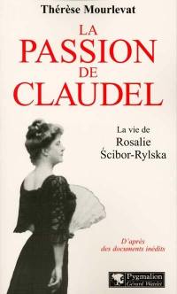 La passion de Claudel : la vie de Rosalie Scibor-Rylska