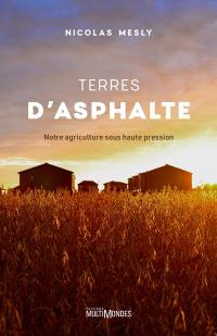 Terres d'asphalte : notre agriculture sous haute pression