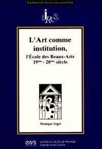 L'Art comme institution, l'Ecole des beaux-arts : 19e-20e siècle