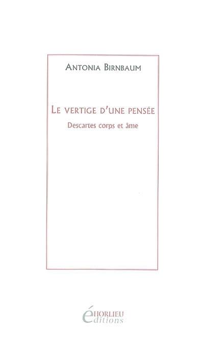 Le vertige d'une pensée : Descartes corps et âmes