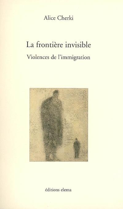 La frontière invisible : violences de l'immigration