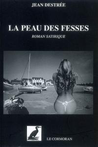 La peau des fesses : roman satirique