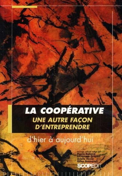 La coopérative, une autre façon d'entreprendre : d'hier à aujourd'hui