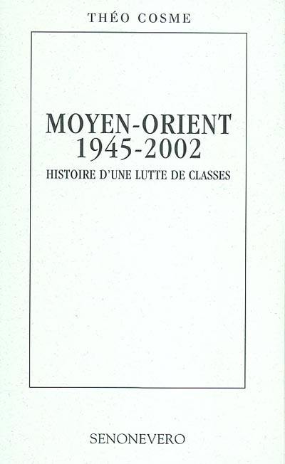 Moyen-Orient, 1945-2002 : histoire d'une lutte de classes