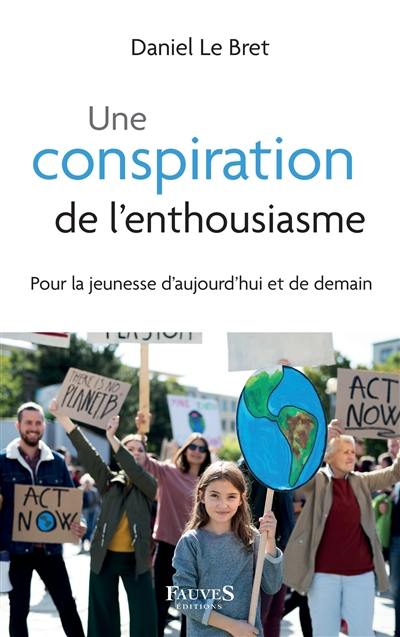 Une conspiration de l'enthousiasme : pour la jeunesse d'aujourd'hui et de demain