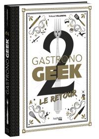 Gastronogeek. Vol. 2. Le retour