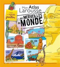 Mon atlas Larousse des merveilles du monde