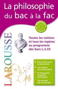 La philosophie du bac à la fac : toutes les notions et tous les repères au programme des bacs L, S, ES