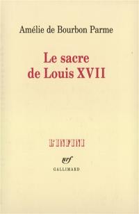 Le sacre de Louis XVII : récit