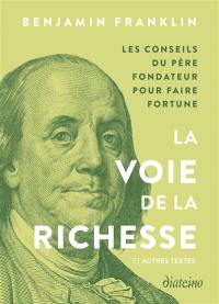 La voie de la richesse : et autres textes : les conseils du père fondateur pour faire fortune