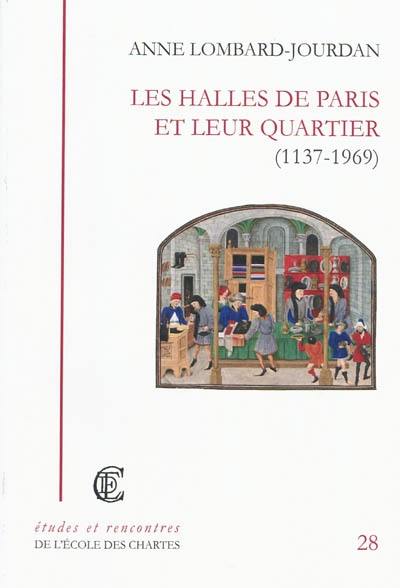 Les Halles de Paris et leur quartier (1137-1969)