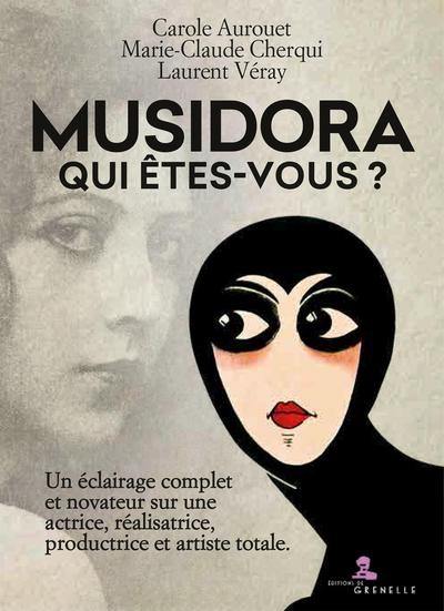 Musidora : qui êtes-vous ? : un éclairage complet et novateur sur une actrice, réalisatrice, productrice et artiste totale