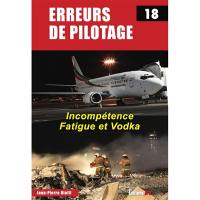 Erreurs de pilotage. Vol. 18. Incompétence, fatigue et vodka