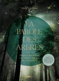 La parole des arbres : pénétrez dans la forêt et renouez le dialogue avec ses gardiens