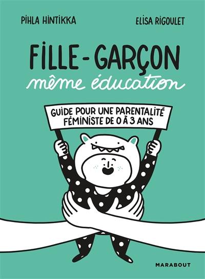 Fille-garçon même éducation : guide pour une parentalité féministe de 0 à 3 ans