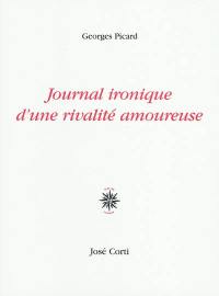 Journal ironique d'une rivalité amoureuse