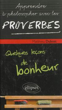 Apprendre à philosopher avec les proverbes : quelques leçons de bonheur