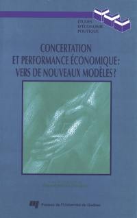 Concertation et performance économique : vers de nouveaux modèles? : actes du 12e Colloque de l'Association d'économie politique