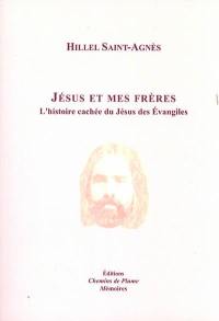 Jésus et mes frères : l'histoire cachée du Jésus des Evangiles