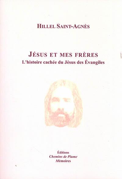 Jésus et mes frères : l'histoire cachée du Jésus des Evangiles