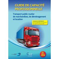 Guide de capacité professionnelle, transport public routier de marchandises, de déménagement et de location de véhicules industriels avec conducteur destinés au transport de marchandises : manuel de référence pour la préparation aux examens de capacité professionnelle