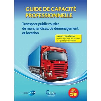 Guide de capacité professionnelle, transport public routier de marchandises, de déménagement et de location de véhicules industriels avec conducteur destinés au transport de marchandises : manuel de référence pour la préparation aux examens de capacité professionnelle