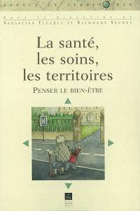 La santé, les soins, les territoires : penser le bien-être