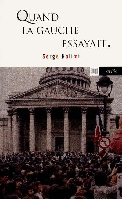 Quand la gauche essayait : les leçons de l'exercice du pouvoir, 1924, 1936, 1944, 1981