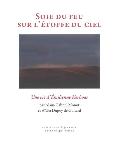 Soie du feu sur l'étoffe du ciel : une vie d'Emilienne Kerhoas