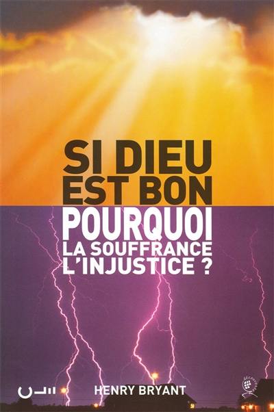 Si Dieu est bon pourquoi la souffrance, l'injustice ?