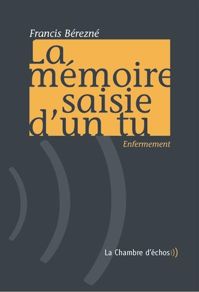 La mémoire saisie d'un tu : enfermement. Je m'appelle Claudius