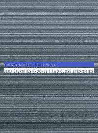 Thierry Kuntzel-Bill Viola : deux éternités proches : exposition, Tourcoing, Le Fresnoy-Studio national des arts contemporains, 26 févr.-24 avr. 2010. Two close eternities