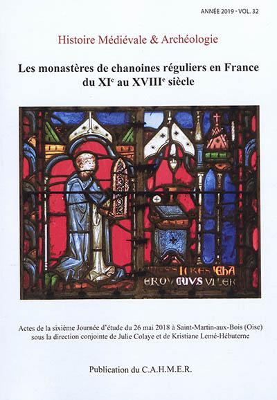 Histoire médiévale et archéologie, n° 32. Les monastères de chanoines réguliers en France du XIe au XVIIIe siècle : actes de la sixième journée d'étude du 26 mai 2018 à Saint-Martin-aux-Bois (Oise)