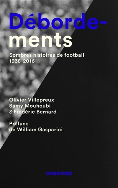 Débordements : sombres histoires de football, 1938-2016