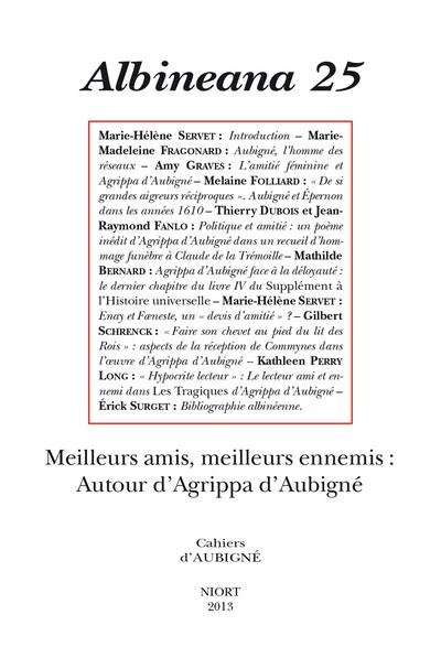 Albinéana, n° 25. Meilleurs amis, meilleurs ennemis : autour d'Agrippa d'Aubigné