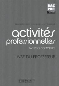 Activités professionnelles, bac pro commerce première, terminale professionnelles : livre du professeur