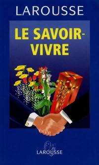 Le savoir-vivre : guide pratique des bons usages d'aujourd'hui