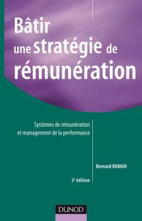 Bâtir une stratégie de rémunération : systèmes de rémunérations et management de la performance