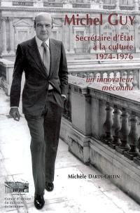 Michel Guy : secrétaire d'Etat à la culture, 1974-1976 : un innovateur méconnu