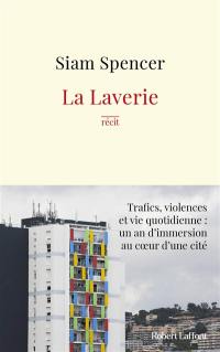 La Laverie : trafics, violences et une vie quotidienne, un an d'immersion au coeur d'une cité : récit