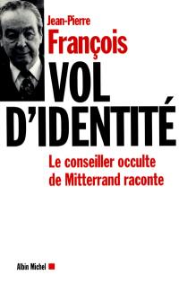 Vol d'identité : le conseiller occulte de Mitterrand raconte