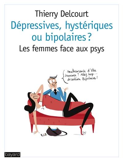 Dépressives, hystériques ou bipolaires ? : les femmes face aux psys