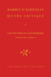 Oeuvre critique. Vol. 5. Les oeuvres et les hommes. Troisième série, 1