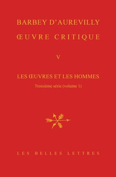 Oeuvre critique. Vol. 5. Les oeuvres et les hommes. Troisième série, 1