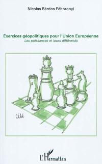 Exercices géopolitiques pour l'Union européenne : les puissances et leurs différends