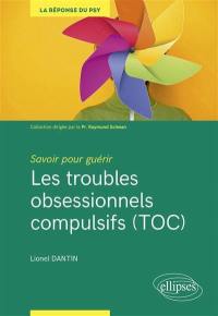 Les troubles obsessionnels compulsifs (TOC) : savoir pour guérir